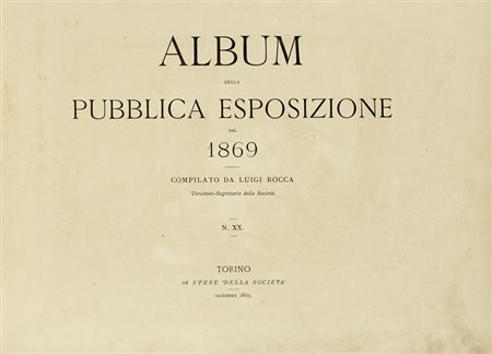 Rocca Luigi, Album Della Pubblica Esposizione Del 1869. N. XX. Torino: a spese della società, 1869.