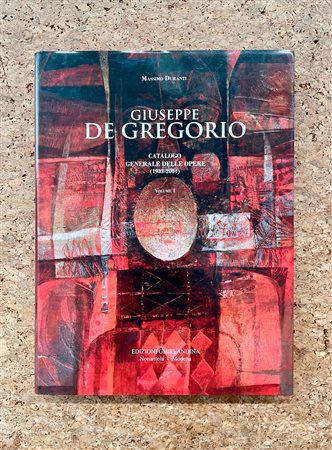 GIUSEPPE DE GREGORIO - Giuseppe De Gregorio. Catalogo generale delle opere (1935-2004). Vol. 1, 2012