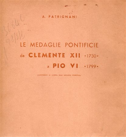  
PATRIGNANI  A. -  Le medaglie pontificie da Clemente XII 1730  a Pio VI 1799. Bologna, 1939. Ed. di 200 esemplari numerati e firmati 
 