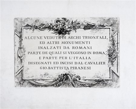 Giovanni Battista  Piranesi, Alcune vedute di archi trionfali, ed altri monumenti inalzati da Romani... (Frontespizio) Roma: s.d. (II edizione, post 1761).