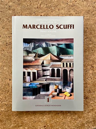 MARCELLO SCUFFI - Marcello Scuffi. Catalogo generale delle opere. Primo volume, 2015
