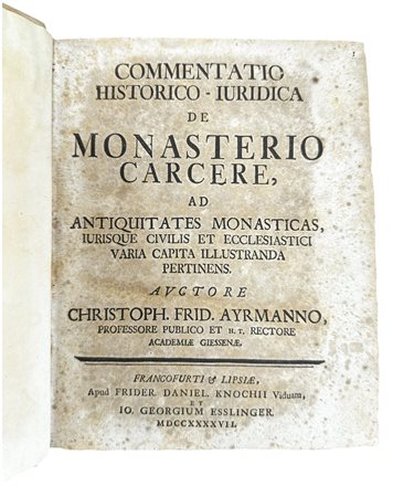 Commentatio historico-iuridica de monastero carcere ad antiquitates monasticas, iurisque civilis et ecclesiastica varia capita illustranda pertinens, 1723