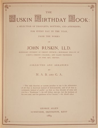 John B[ateman] M[aud], A[llen] G[race] - The Ruskin Birthday Book A selections of thoughts, mottoes, and aphorism, for every day in the year, from the works of John Ruskin, LL.D.