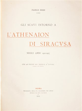 Paolo Orsi - Gli scavi intorno a l'Athenaion di Siracusa. Negli anni 1912-1917. Con 268 figure nel testo e 26 tavole