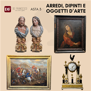 ASTA 3 - ARREDI, DIPINTI E OGGETTI D'ARTE XVII - XVIII - XIX - XX SECOLO