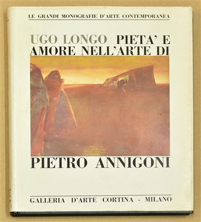 PIETA' E AMORE NELL'ARTE DI PIETRO ANNIGONI a cura di Ugo Longo edito da...