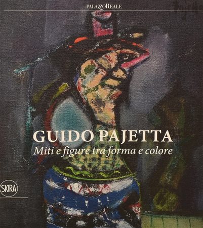 GUIDO PAJETTA MITI E FIGURE TRA FORMA E COLORE catalogo edito in occasione...