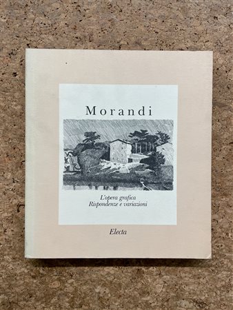 MONOGRAFIE DI ARTE GRAFICA (GIORGIO MORANDI) - Morandi. L'opera grafuica. Rispondenze e variazioni, 1990