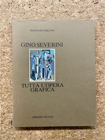 MONOGRAFIE DI ARTE GRAFICA (GINO SEVERINI) - Gino Severini. Tutta l'opera grafica, 1982