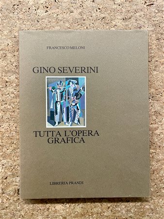 MONOGRAFIE DI ARTE GRAFICA (GINO SEVERINI) - Gino Severini. Tutta l'opera grafica, 1982