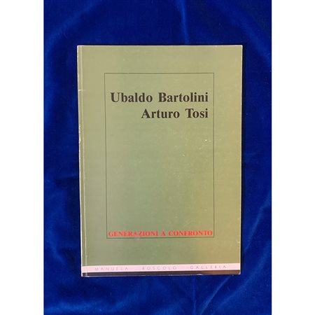 Ubaldo Bartolini, Arturo Tosi. Generazioni a Confronto, catalogo della mostra, 1990 