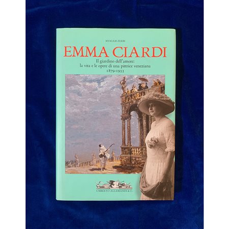 Emma Ciardi, Il giardino dell'amore: la vita e le opere di una pittrice veneziana 1879 - 1933, catalogo della mostra, 2009