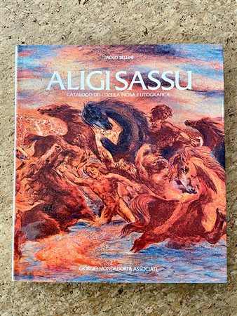 MONOGRAFIE DI ARTE GRAFICA (ALIGI SASSU) - Aligi Sassu. Catalogo dell'opera incisa e litografica, 1984