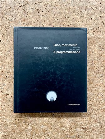 ARTE OPTICAL E CINETICA - Luce, movimento & programmazione - Kinetische Kunst aus Italien 1958/1968, 2001
