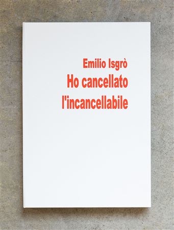 EMILIO ISGRO'(1937)Ho cancellato l'incancellabile2007Libro d'artista...