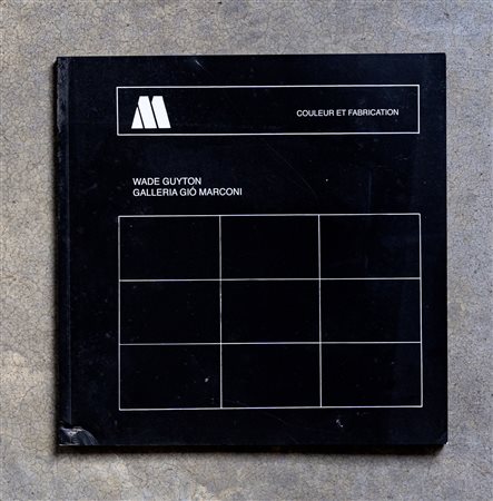 WADE GUYTON(1972)Couleur et fabrication2011Catalogo illustrato edito in...