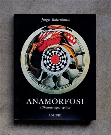 JURGIS BALTRUSAITIS(1903 - 1988)Anamorfosi o thaumaturgus opticus2004Catalogo...