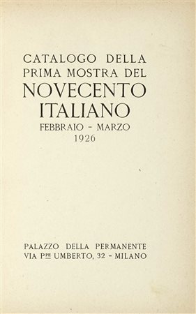 Catalogo della Prima Mostra d'Arte del Novecento italiano. Febbraio-Marzo...