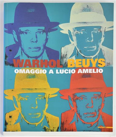 WARHOL BEUYS. OMAGGIO A LUCIO AMELIO a cura di Michele Buonuomo, cm 31x24...