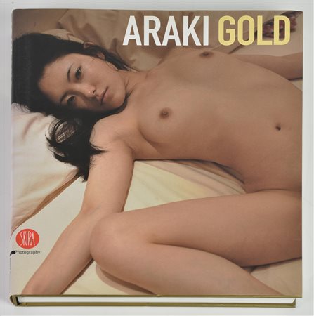 ARAKI GOLD a cura di Filippo Maggia, cm 29x25 catalogo della mostra 23...