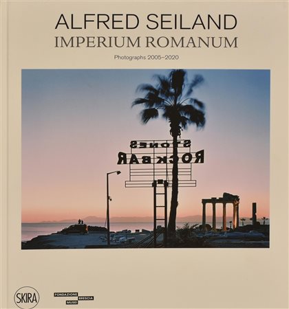 ALFRED SEILAND - IMPERIUM ROMANUM catalogo fotografico della mostra...