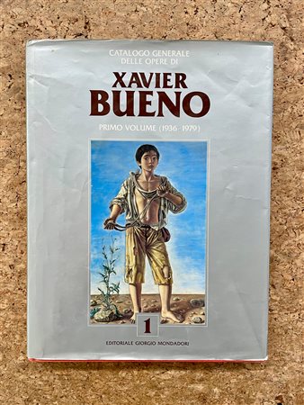 XAVIER BUENO - Catalogo generale delle opere di Xavier Bueno. Primo volume (1936-1979), 1993