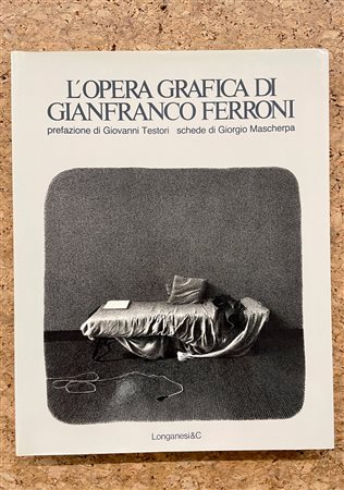 MONOGRAFIE DI ARTE GRAFICA (GIANFRANCO FERRONI) - L'opera grafica di Gianfranco Ferroni, 1984