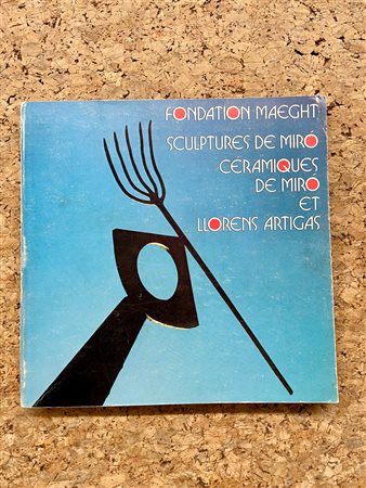 JOAN MIRÓ - Joan Miró. Fondation Maeght. Sculptures de Miró. Céramiques de Miró et Llorens Artigas, 1973