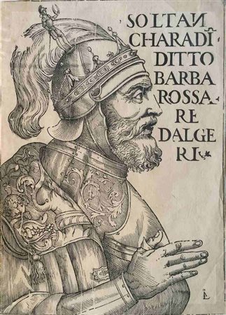 Il ritratto di Hayreddin Barbarossa, c. 1478 – 4 luglio 1546) “SOLTAN / CHARADI(N) / DITTO / BARBA/ROSSA / RE DALGE/RI” 1520-30 circa, ma stampato nel XIX secolo.