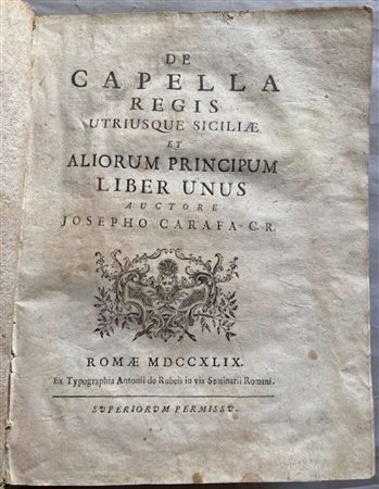 CARAFA, GIUSEPPE. De Capella Regis Utriusque Siciliae Et Aliorium Principum. Liber Unus Roma, Ex Typographia Antonii de Rubeis, 1749.