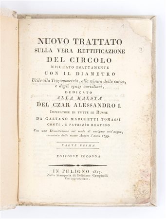 MARCHETTI TOMMASI GAETANO. NUOVO TRATTATO SULLA VERA RETTIFICAZIONE DEL CIRCOLO…..CON UNA DISSERTAZIONE DUL MODO DI NAVIGARE SOTT’ACQUA INVENTATA DALLO STESSO AUTORE L’ANNO 1799. Foligno 1817 