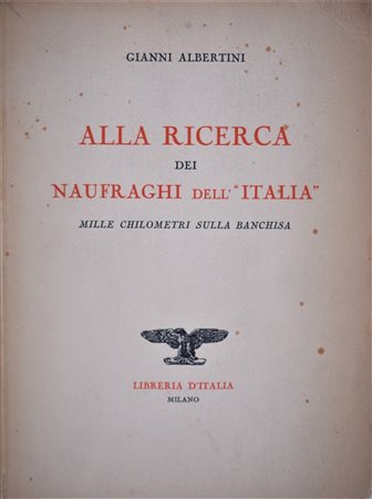 ALBERTINI, Gianni. ALLA RICERCA DEI NAUFRAGHI DELL'ITALIA. 1929. 