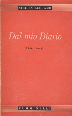 ALERAMO, Sibilla. DAL MIO DIARIO (1940-1944). 1945. Tumminelli, Roma. In-8º, mm. 190x120, pp. 366. Brossura editoriale. 