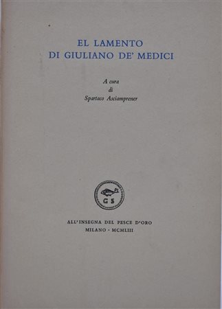 ASCIAMPRENER, Spartaco (a cura di). EL LAMENTO DI GIULIANO DE' MEDICI. 1953. 