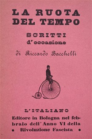 BACCHELLI, Riccardo. LA RUOTA DEL TEMPO. SCRITTI D’OCCASIONE. 1928. 