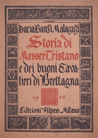 BANFI MALAGUZZI, Daria. STORIA DI MESSER TRISTANO E DEI BUONI CAVALIERI DI BRETAGNA. 1927. 