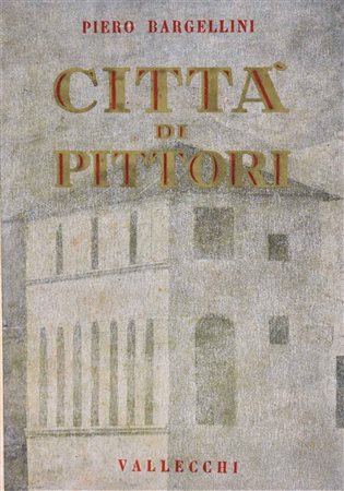 BARGELLINI, Piero. CITTÀ DI PITTORI. 1939. 