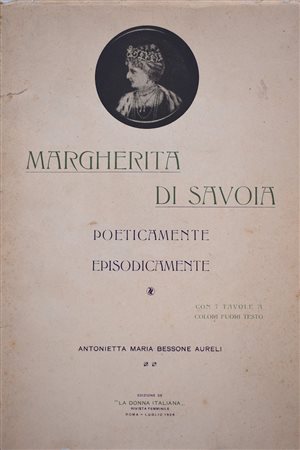 BESSONE AURELJ, Antonietta Maria. MARGHERITA DI SAVOIA. POETICAMENTE EPISODICAMENTE. 1926. 