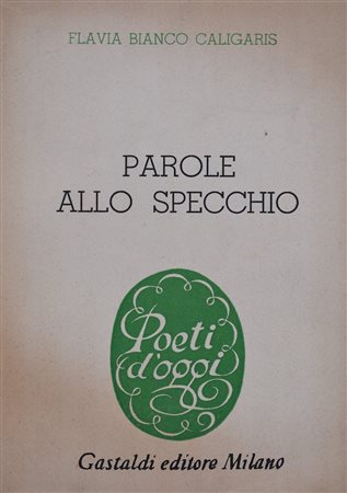 BIANCO CALIGARIS, Flavia. PAROLE ALLO SPECCHIO. 1956. 