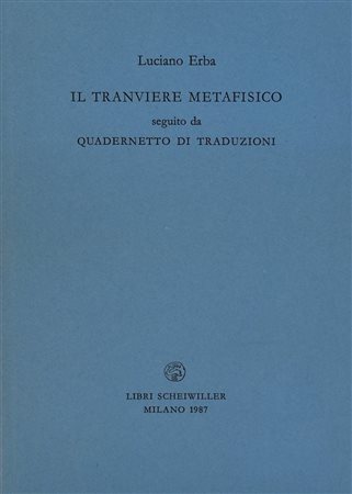ERBA, Luciano. IL TRANVIERE METAFISICO SEGUITO DA QUADERNETTO DI TRADUZIONI. 1987. 