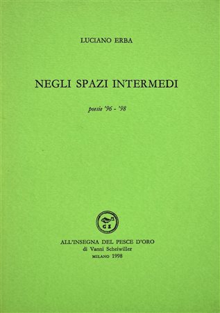 ERBA, Luciano. NEGLI SPAZI INTERMEDI. POESIE '96-'98. 1998. 
