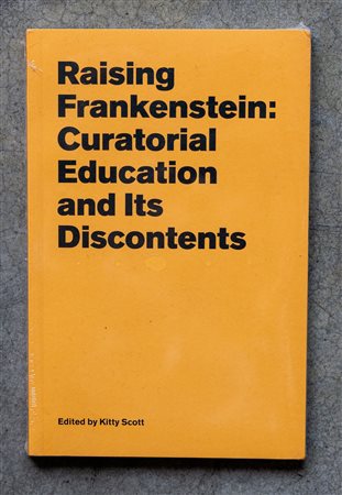 Raising Frankenstein: curatorial education and its discontents