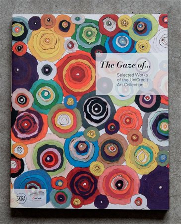 The gaze of... Selected works of the UniCredit Art Collection