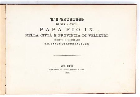  
Papa PIO IX (Giovanni Mastai-Ferretti; Senigallia, 13 maggio 1792 – Roma, 7 febbraio 1878) - Viaggio a Velletri 
 cm.28x41