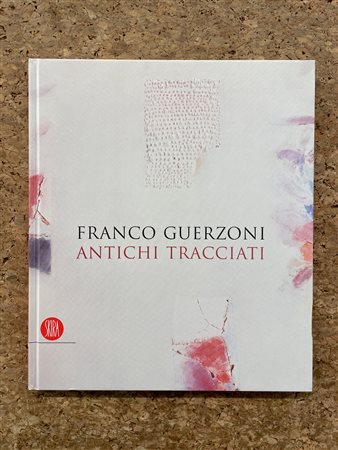 FRANCO GUERZONI - Franco Guerzoni. Antichi tracciati, 2007