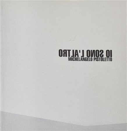 IO SONO L'ALTRO. MICHELANGELO PISTOLETTO cm 28x24 Edizioni GAM, Torino 2000