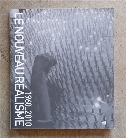 Le nouveau réalisme. I cinquant'anni 1960 - 2010