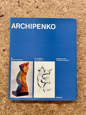 MONOGRAFIE DI ARTE GRAFICA (ALEXANDER ARCHIPENKO) - Archipenko. The Sculpture and Graphic Art, 1974