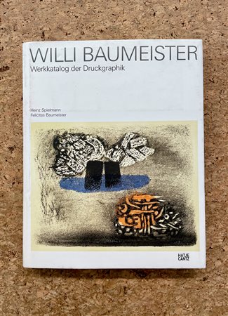 MONOGRAFIE DI ARTE GRAFICA (WILLI BAUMEISTER) - Willi Baumeister. Werkkatalog der Druckgraphik,  2005