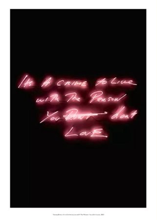EMIN TRACEY Regno Unito 1963 "It's a crime to live with the person you don't love"